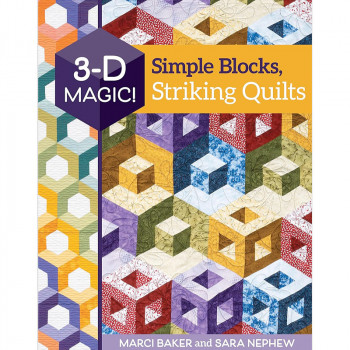 3-D Magic! Simple Blocks, Striking Quilts by Marci Baker & Sara Nephew